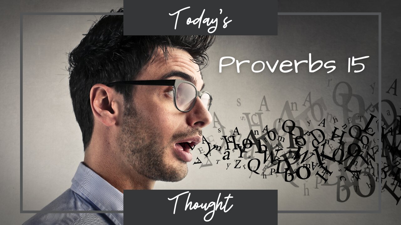 Today's Thought: Proverbs 15 - Be Careful What you Say!