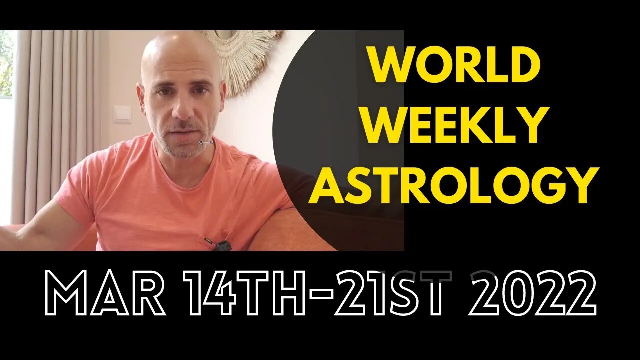 World weekly astrology Mar 14th - 21st 2022