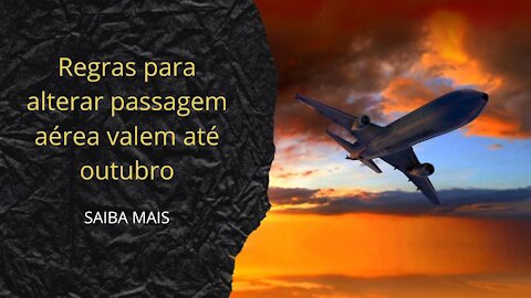 ✈️Regras para alterar passagem aérea valem até outubro✈️