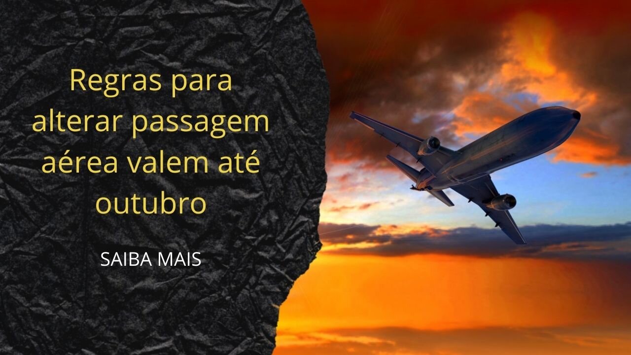 ✈️Regras para alterar passagem aérea valem até outubro✈️