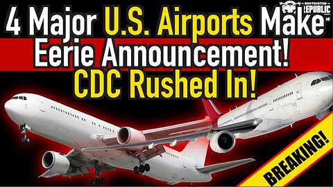 BREAKING! 4 MAJOR U.S. AIRPORTS MAKE EERIE ANNOUNCEMENT! CDC RUSHED IN!!