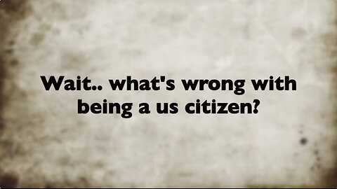 Wait...What's Wrong With Being a US Citizen?