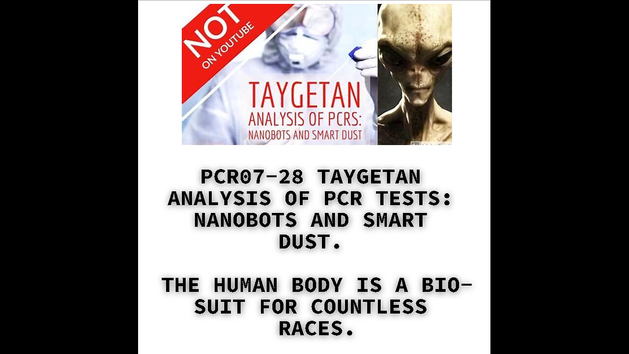 PCR07-28 TAYGETAN ANALYSIS OF PCR TESTS: NANOBOTS AND SMART DUST. THE HUMAN BODY IS A BIO-SUIT FOR C