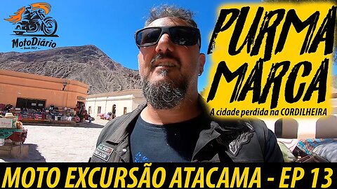 Moto Excursão ATACAMA: Chegamos a Purmamarca, a cidade perdida na CORDILHEIRA EP.13