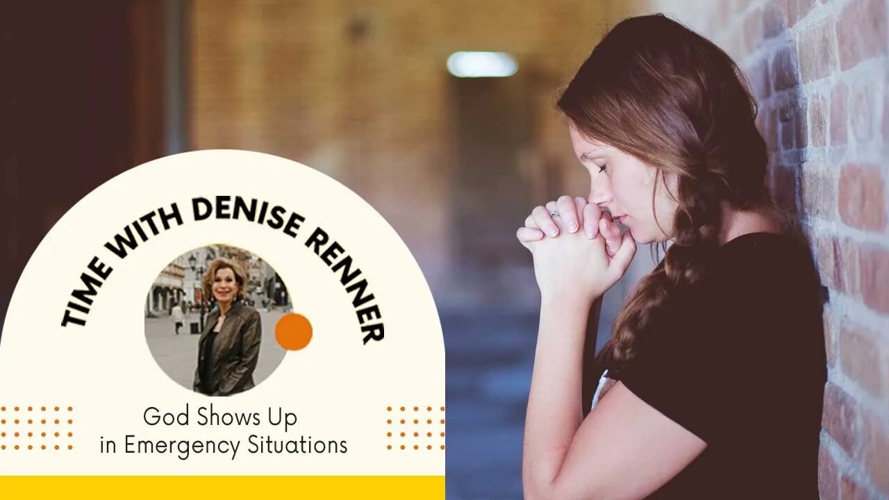 God Shows Up in Emergency Situations — Denise Renner