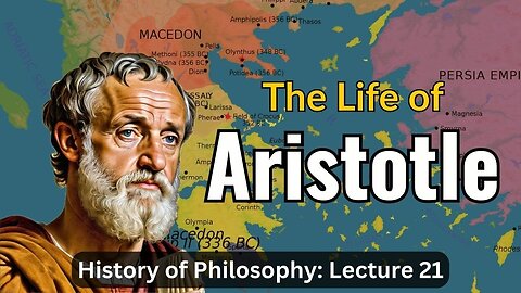 Aristotle's Life – Lecture 21 (History of Philosophy)