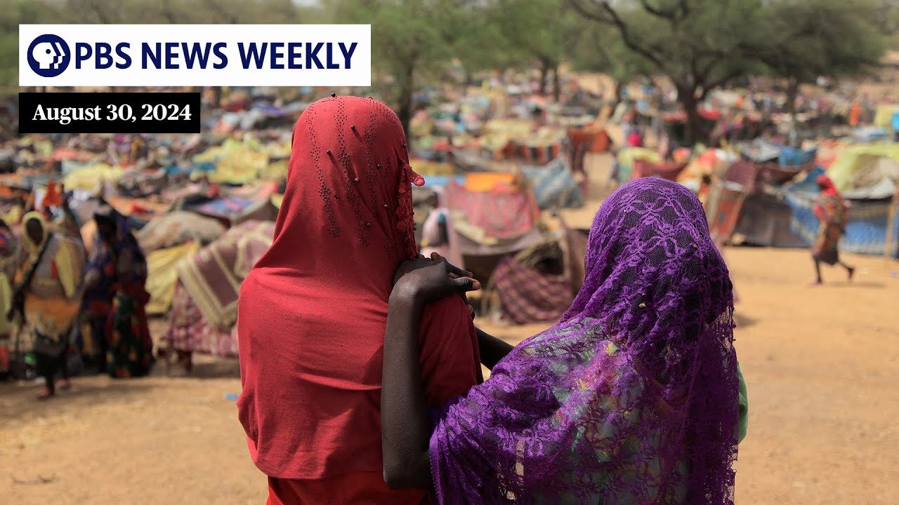 PBS News Weekly: An inside look at Sudan’s civil war | Aug. 30, 2024