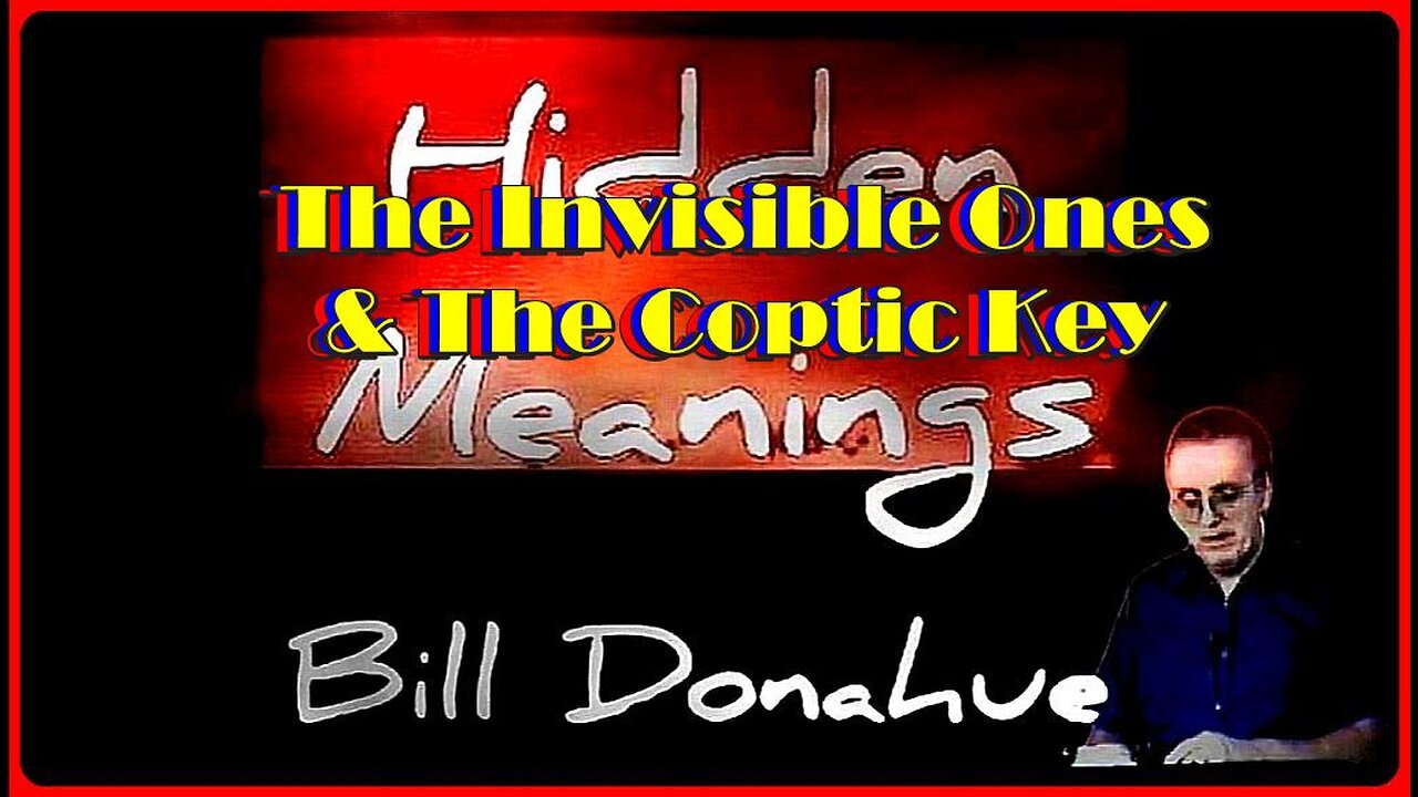 EP # 851 • The Invisible Ones & The Coptic Key • Bill Donahue (Hidden Meanings) •🕞1h 3m