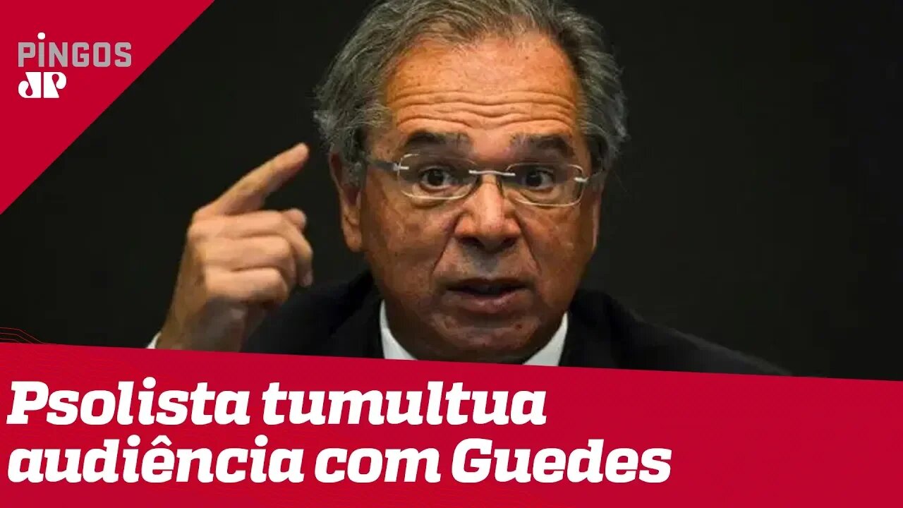 Deputado do PSOL tumultua sessão com Guedes