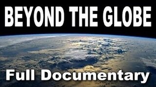 Beyond The Globe! - Full documentary. (Shhhh Flat Earth)