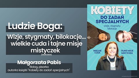 Ludzie Boga: Wizje, stygmaty, bilokacje... wielkie cuda i tajne misje mistyczek (04.09.2024)