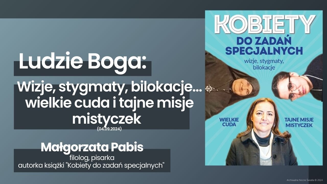 Ludzie Boga: Wizje, stygmaty, bilokacje... wielkie cuda i tajne misje mistyczek (04.09.2024)