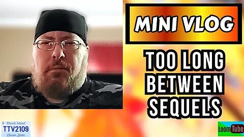 MINI VLOG - TOO LONG BETWEEN SEQUELS - 100123 TTV2109