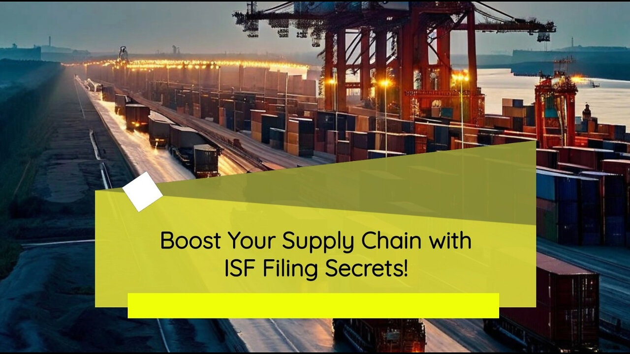 Securing Your Supply Chain: Unleashing the Power of ISF Filing