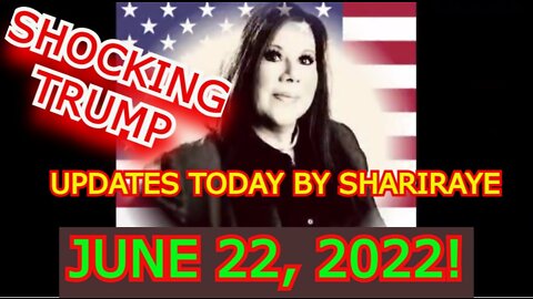 UPDATES TODAY BY SHARIRAYE JUNE 22, 2022!!!!!!!!!