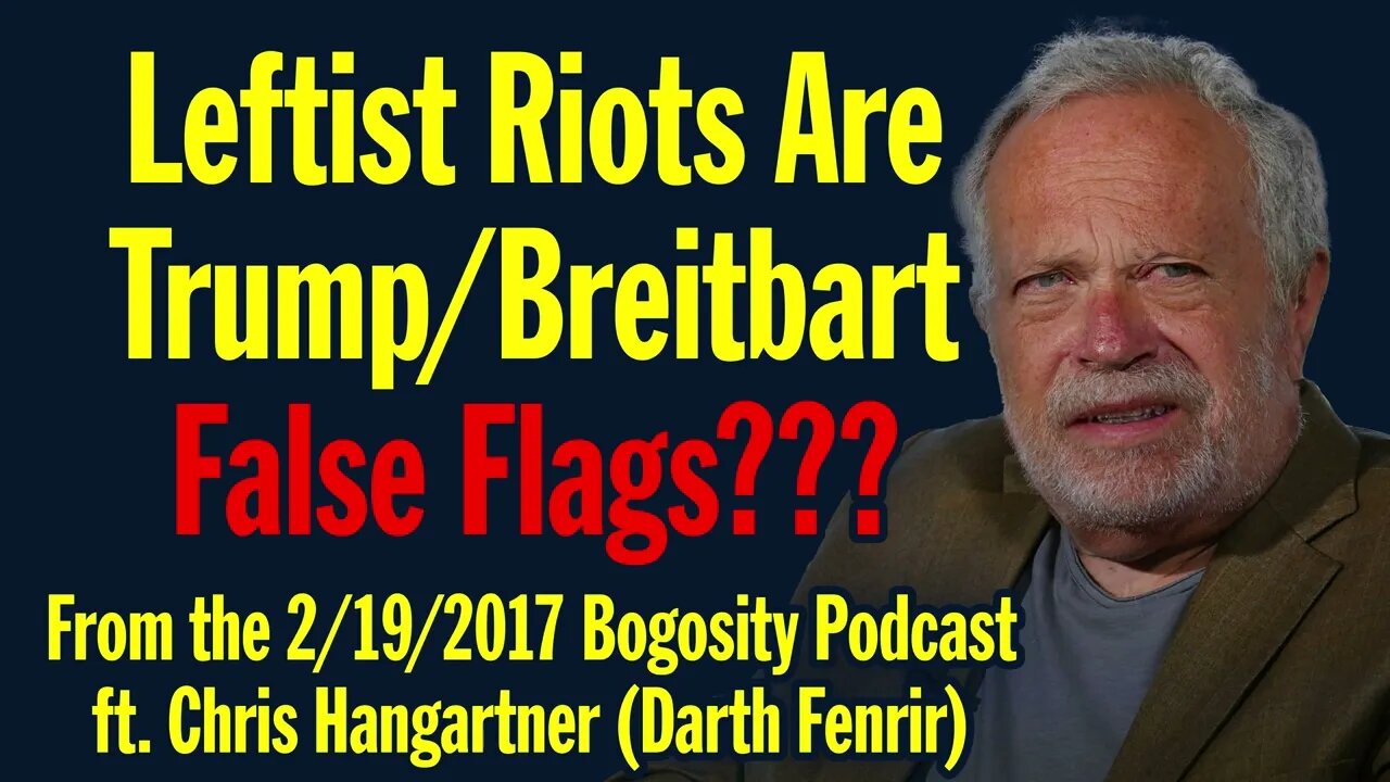 Leftist Riots Are Really Trump/Breitbart False Flags???