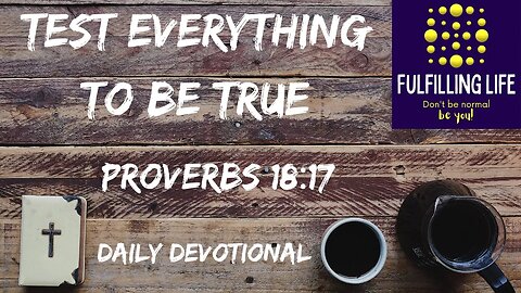 Don’t Believe Everything - Proverbs 18:17 - Fulfilling Life Daily Devotional