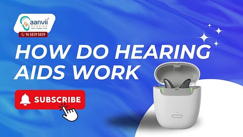 How Do Hearing Aids Work? | Aanvii Hearing