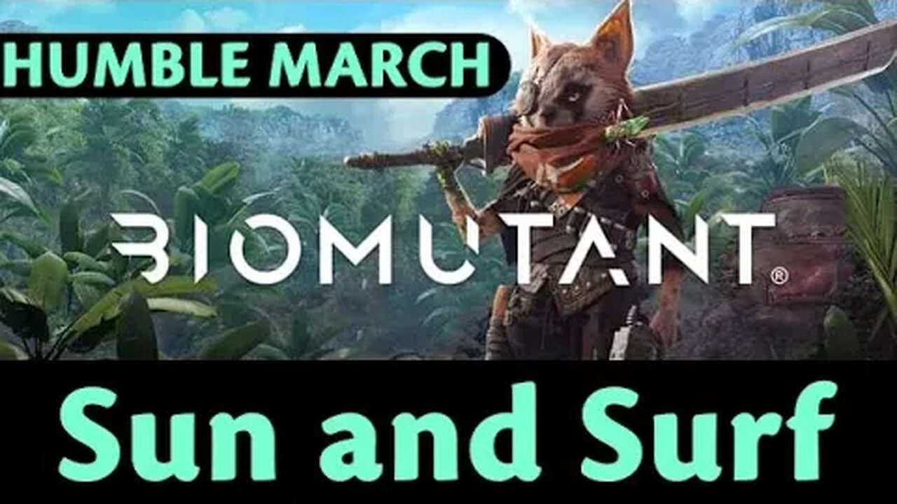 Humble March: Biomutant #12 - Sun and Surf