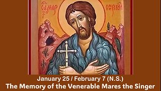 The Lives of Saints: Jan. 25/February 7 (N.S.) The Memory of the Venerable Mares the Singer