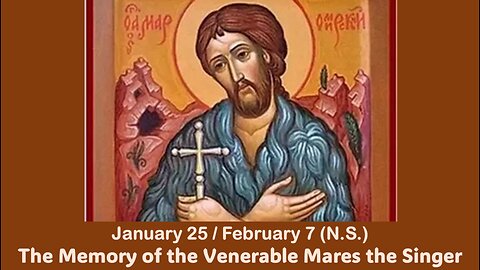 The Lives of Saints: Jan. 25/February 7 (N.S.) The Memory of the Venerable Mares the Singer