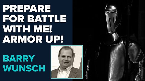 Barry Wunsch: Prepare for Battle With Me! Armor Up! | Sept 26 2024