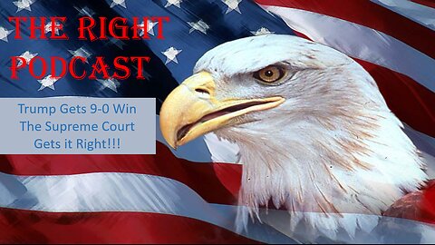 The Right Podcast: Trump Gets 9-0 Win