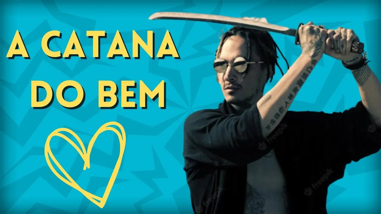 A CATANA DO BEM ❤