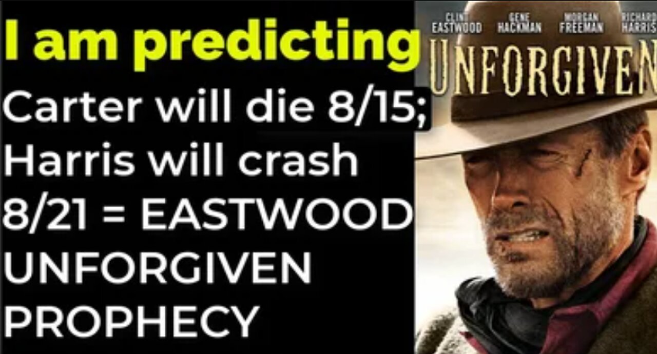 I am predicting: Carter will die 8/15; Harris will crash 8/21 = EASTWOOD UNFORGIVEN PROPHECY