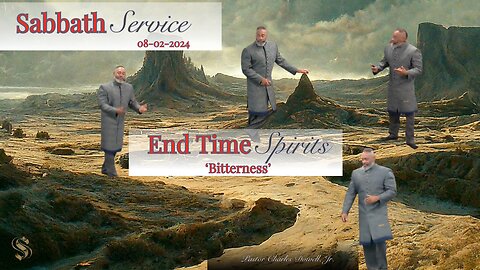Sabbath Service 2024-08-03 | End Time Spirits 'Bitterness' |
