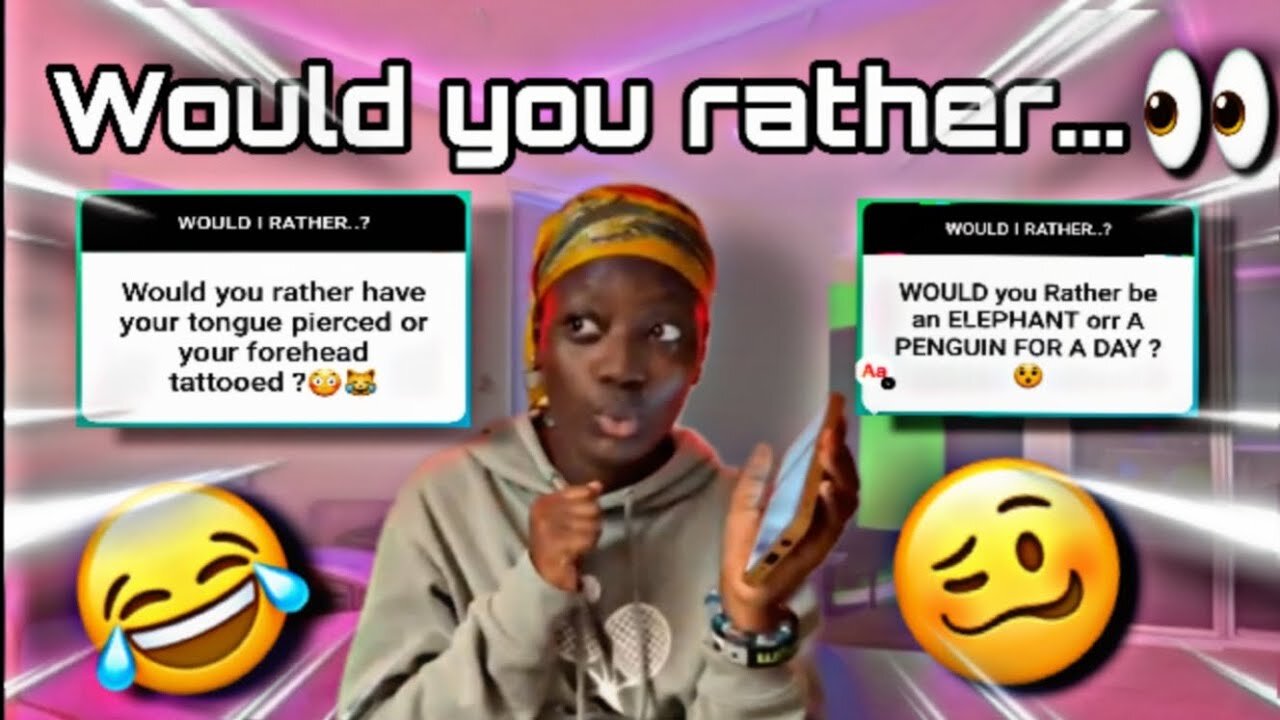 WOULD YOU RATHER...?