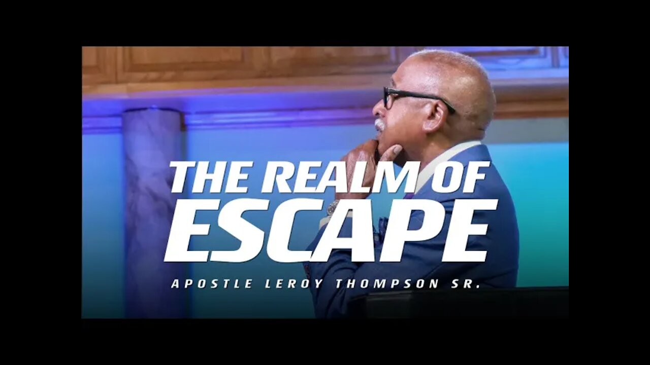 The Realm of Escape | Apostle Leroy Thompson Sr.