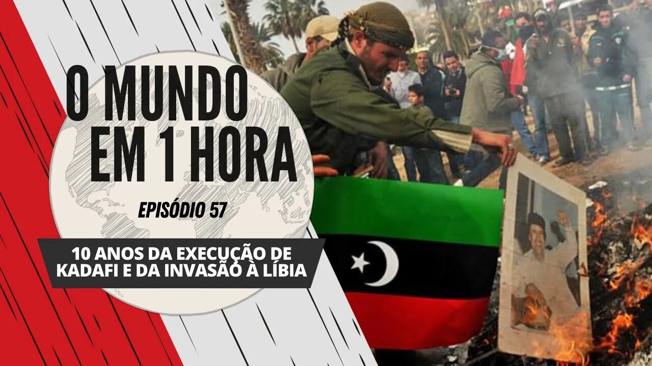 10 anos da execução de Kadafi e da invasão à Líbia | O Mundo em 1 Hora #57 (Podcast)