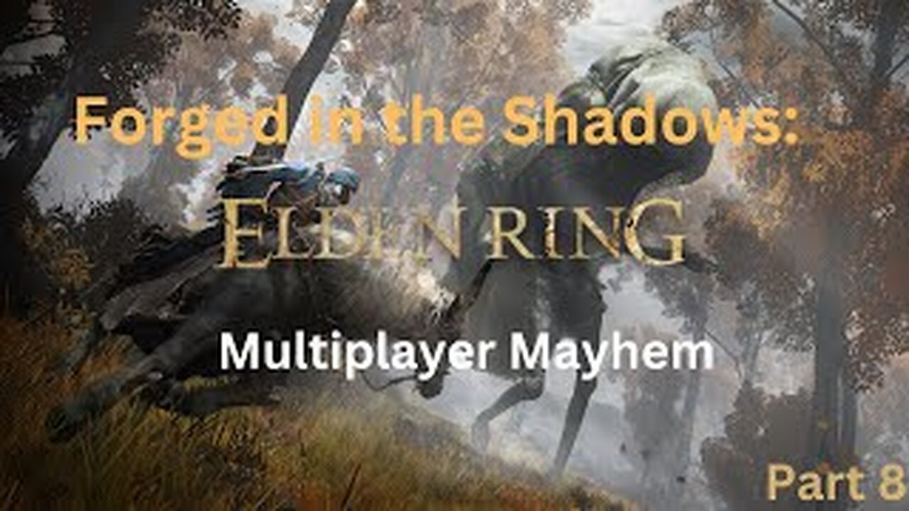 Forged In The Shadows: Elden Ring Multiplayer Mayhem!!! (Part 8)