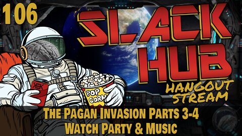 Slack Hub 106: The Pagan Invasion Parts 3-4 Watch Party & Music