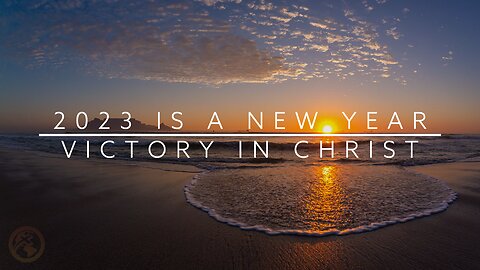 2023 IS A NEW YEAR - VICTORY IN CHRIST