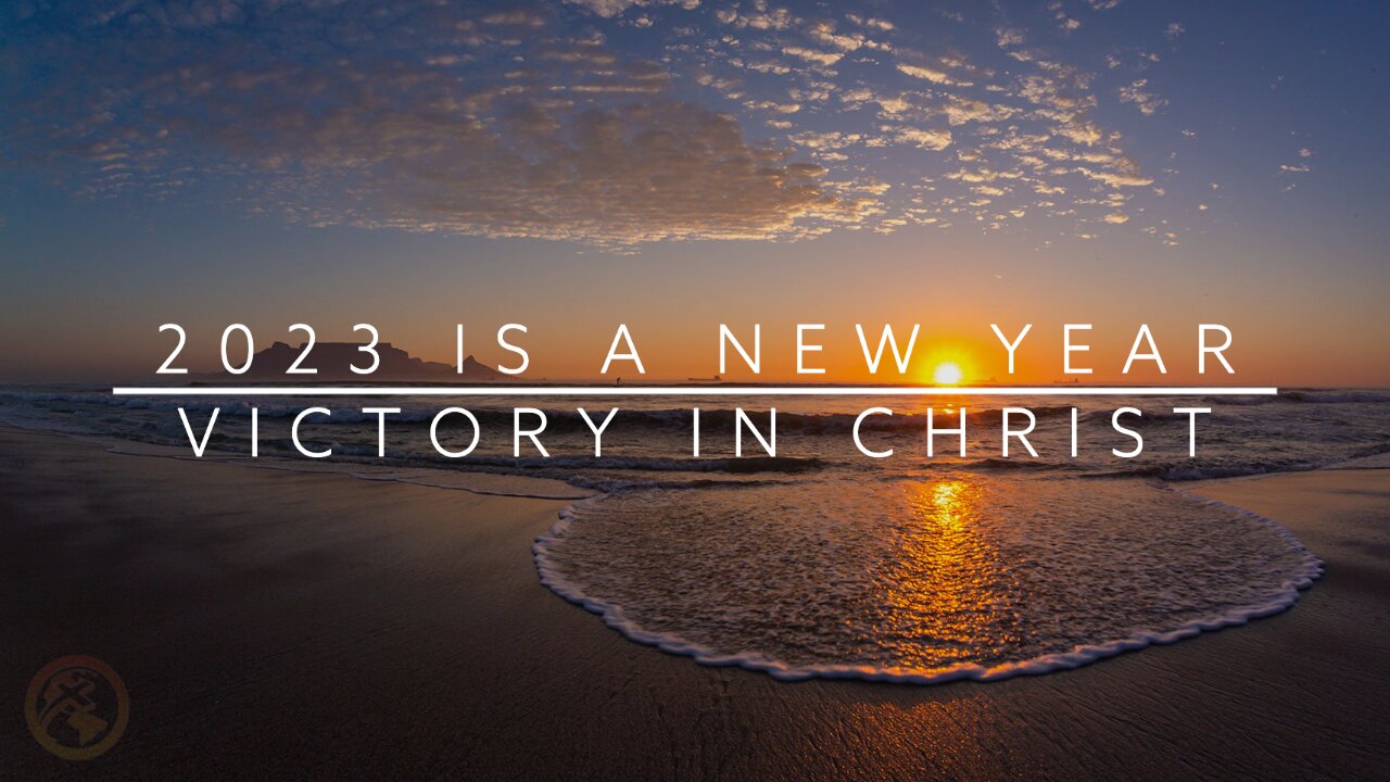 2023 IS A NEW YEAR - VICTORY IN CHRIST