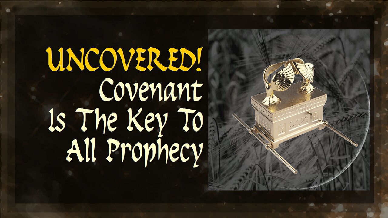 Uncovered! Covenant is the Key to All Prophecy