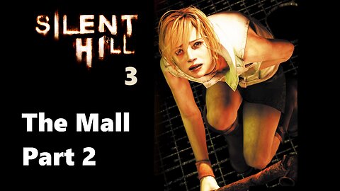 Silent Hill 3 PC Level 1 : Central Square Mall Part 2