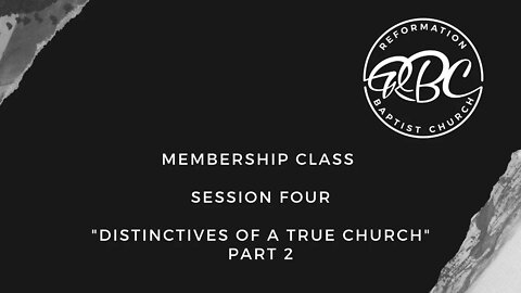 "Distinctives of a True Church: Part 2" Membership Class Four