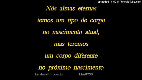 Nós almas eternas temos um tipo de corpo no nascimento atual, mas teremos um... kfm8753