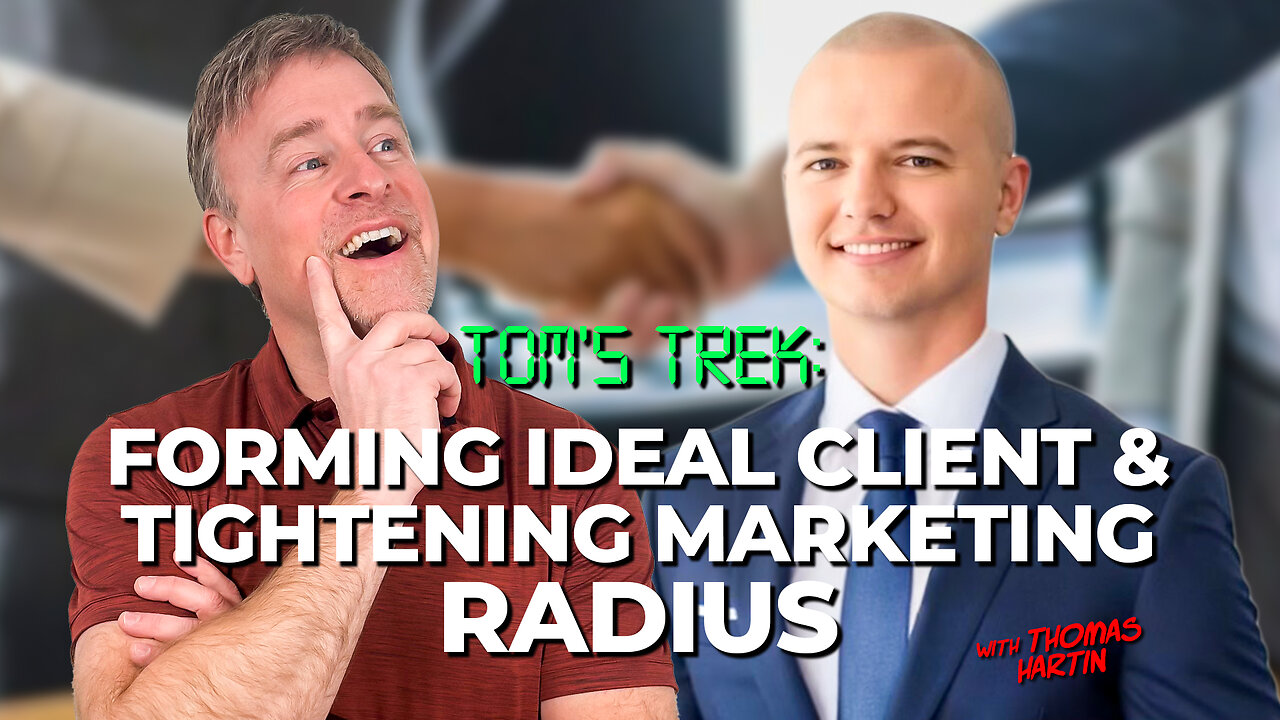 Tom’s Trek: Forming Ideal Client & Tightening Marketing Radius