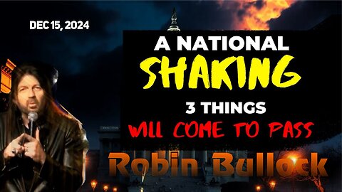 Robin Bullock: [A NATIONAL SHAKING] THESE 3 THINGS WILL COME TO PASS Dec 15, 2024