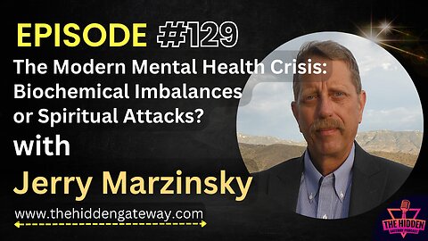 THG Episode 129 | The Modern Mental Health Crisis: Biochemical Imbalances or Spiritual Attacks? with Jerry Marzinsky