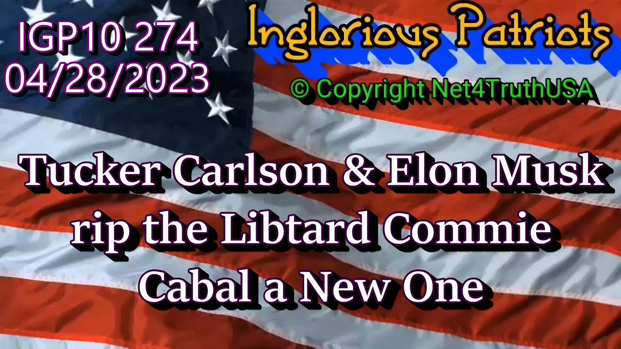 IGP10 274 - Tucker Carlson & Elon Musk rip the Libtard Commie Cabal a New One