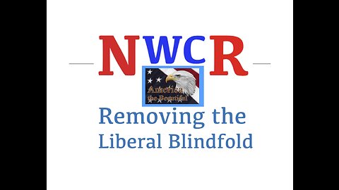 NWCR's Removing the Liberal Blindfold - 01/12/2023