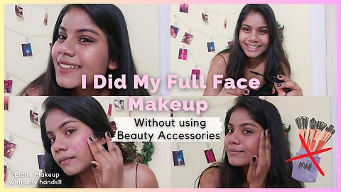 Full Face Makeup Without Using Any Makeup Accessories😦