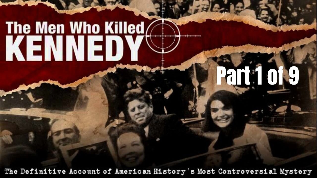 Part 1 of 9: The Men Who Killed Kennedy - The Coup d'Etat