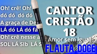 Cantor Cristão 18 - Amor sem igual - Cifra melódica