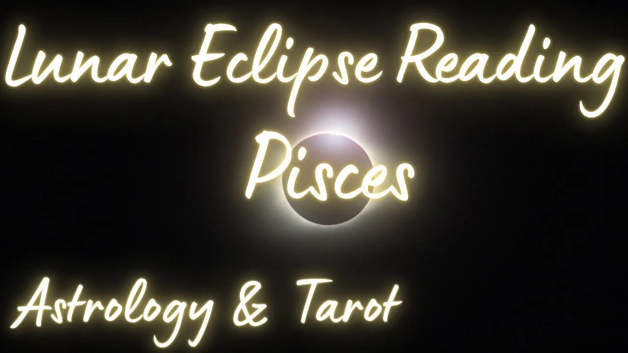 PISCES Sun/Moon/Rising: MAY LUNAR ECLIPSE Tarot and Astrology reading